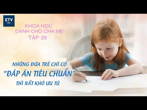 Trẻ chỉ có ‘đáp án tiêu chuẩn’ thì rất khó trở nên ưu tú – Tập 35 | Khóa học dành cho cha mẹ