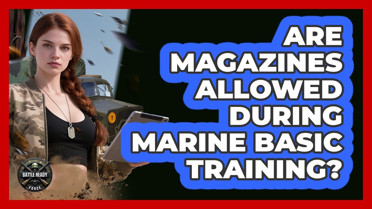 Are Magazines Allowed During Marine Basic Training?