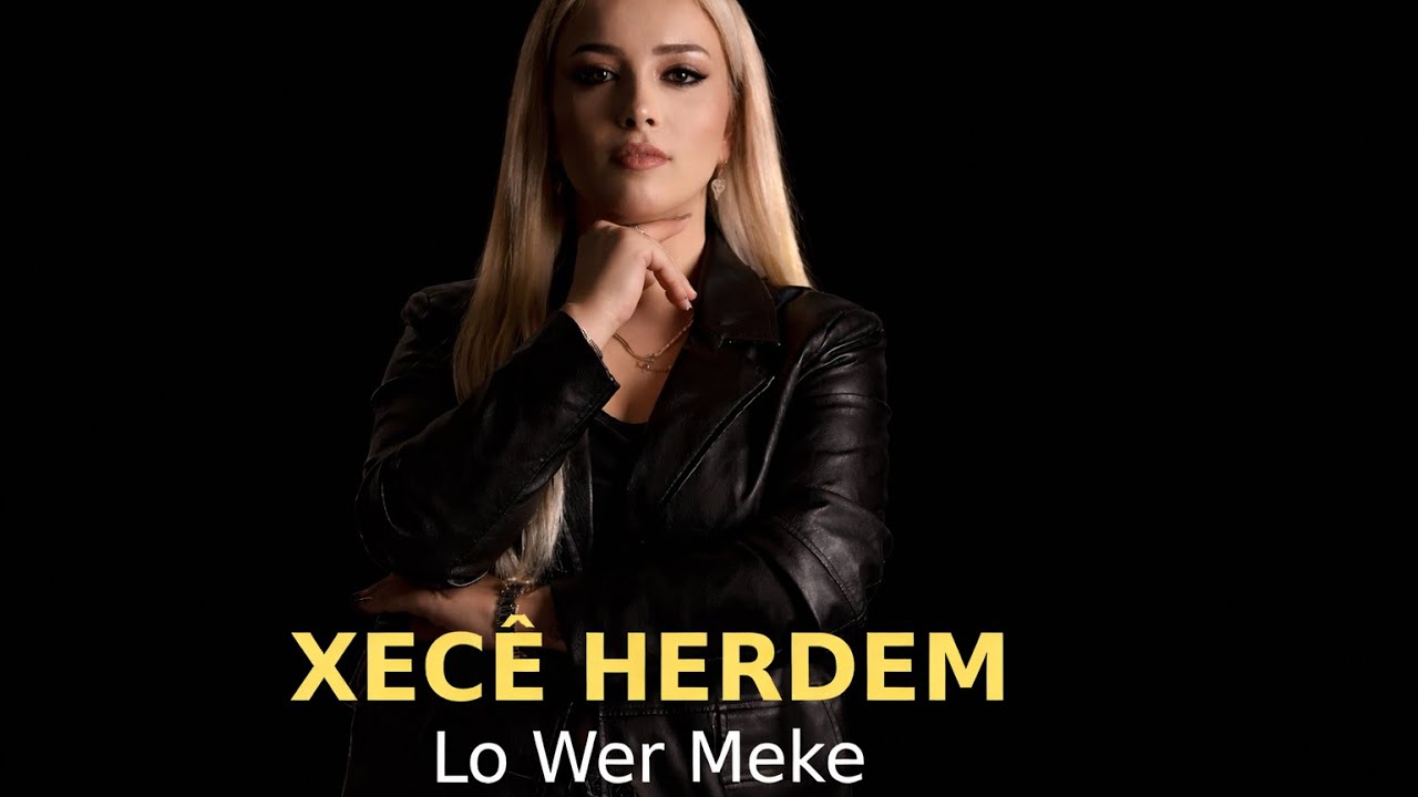 XECÊ HERDEM – Lo Wer Meke (Official Audio)