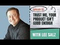 Trust Me, Your Product Isn't Good Enough with Lee Salz