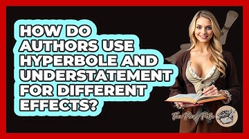 How Do Authors Use Hyperbole and Understatement for Different Effects?