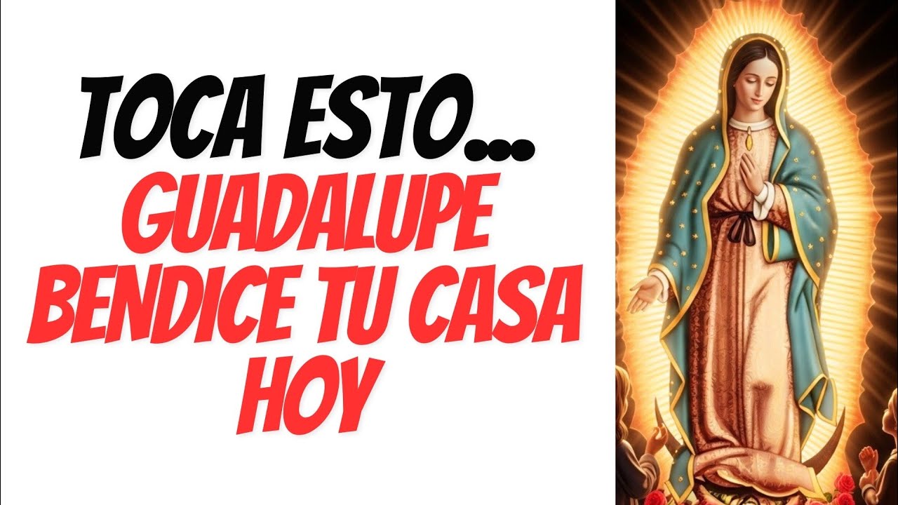 Hora de Oración Deja que la Virgen de Guadalupe traiga abundancia a tu hogar este 2026