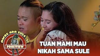 KOK BISA TUAN MAMI MAU NIKAH SAMA SULE - AWAS ADA MAMI PRIKITIEW