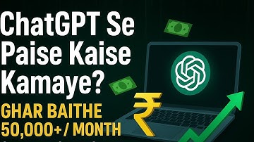 ChatGPT se Paise Kaise Kamaye? | Ghar Baithe 50,000+ / Month Earning | Step by Step Guide