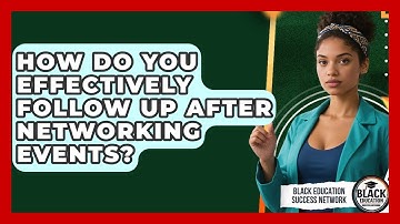 How Do You Effectively Follow Up After Networking Events? - Black Education Success Network