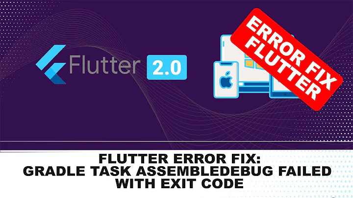 gradle task assembledebug failed with exit code 1 -  fix flutter error