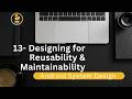 13- Designing for Reusability & Maintainability
