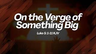 Details On The Verge Of Something Big | Luke 5  1 11 KJV | Pastor Orlando Gray | Sermon Only Update