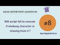 BASH Interview Question #8: Will script fail to execute if shebang character is missing from it ?