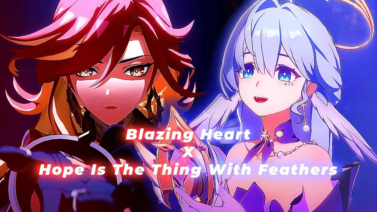 HoYoMiX - Blazing Heart X Hope Is The Thing With Feathers (HSR x Genshin Impact) [MASHUP]