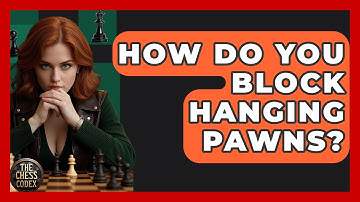 How Do You Block Hanging Pawns? - The Chess Codex