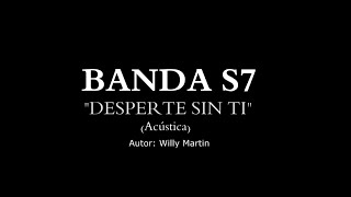 Video thumbnail of ""Desperte Sin Ti (Acústica en vivo)/ Banda S7"