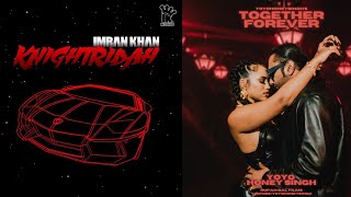 KNIGHTRIDAH X TOGETHER FOREVER(OFFICIAL MASHUP VIDEO 2022)| IMRAN KHAN X YO YO HONEY SINGH |CHAUDHRY