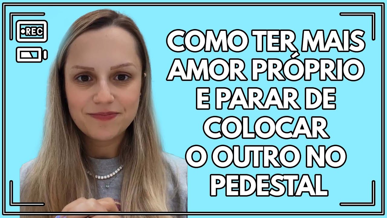 Como ter mais amor próprio e parar de colocar o outro no pedestal