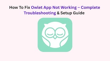 How To Fix Owlet App Not Working – Complete Troubleshooting & Setup Guide (2025)