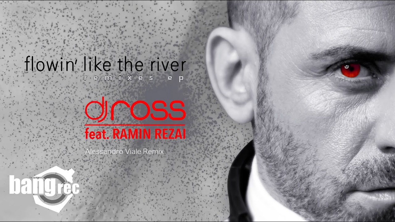 DJ ROSS FEAT RAMIN REZAI   Flowin Like The River Alessandro Viale Remix