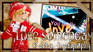 Roblox **TYPOGRAPHY** Edit || lose somebody || #IcyFreezeProEC || @icyfreez