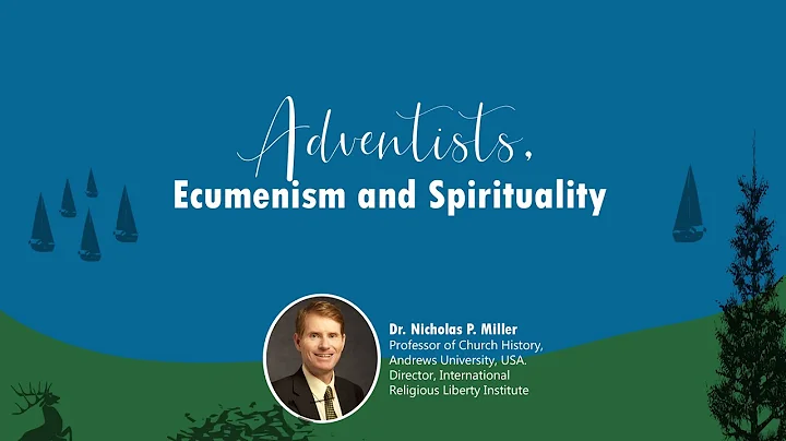 Adventists, Ecumenism and Spirituality | Dr. Nicho...