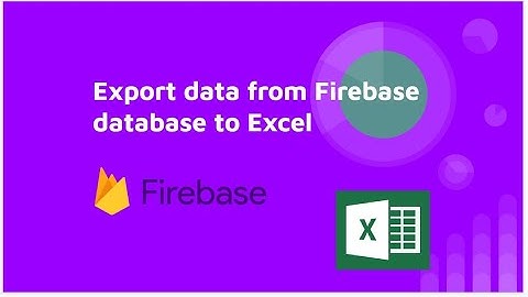Export data from Firebase database To Google Sheets || 2022