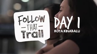Follow That Trail - Kota Kinabalu : Day 1