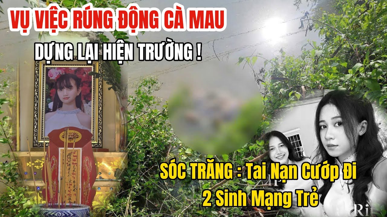 Miền Tây Chấn Động: Dựng Lại Hiện Trường Ở Cà Mau – Tai Nạn Sóc Trăng Cướp Đi Sinh Mạng 2 Cô gái Trẻ