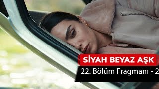 Siyah Beyaz Aşk 22. Bölüm Fragmanı - 2