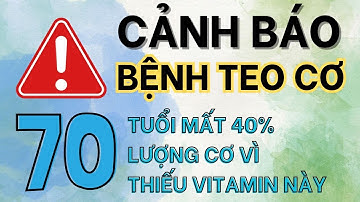 Cảnh Báo: Teo cơ ở người cao tuổi nếu thiếu những loại Vitamin này #suckhoe #xechieu