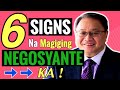 6 SIGNS na MAGIGING NEGOSYANTE KA!