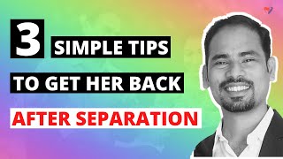 3 simple tips to get her back after separation