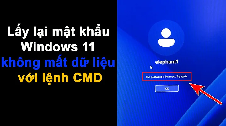 Cách lấy lại mật khẩu windows 11 KHÔNG MẤT DỮ LIỆU với dòng lệnh cmd