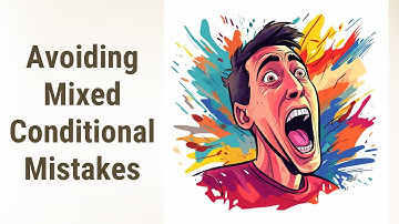 Mastering Mixed Conditionals: Avoiding Common Pitfalls