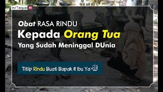 JIKA RINDU AYAH IBU, Begini Caranya Obati Rasa Rindu Kepada Mereka Yang Sudah Meninggal Dunia