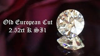 Old European Cut: 2.52ct K SI1