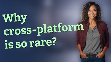 Why cross-platform is so rare?