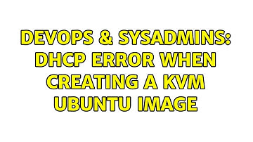DevOps & SysAdmins: DHCP error when creating a kvm ubuntu image (2 Solutions!!)