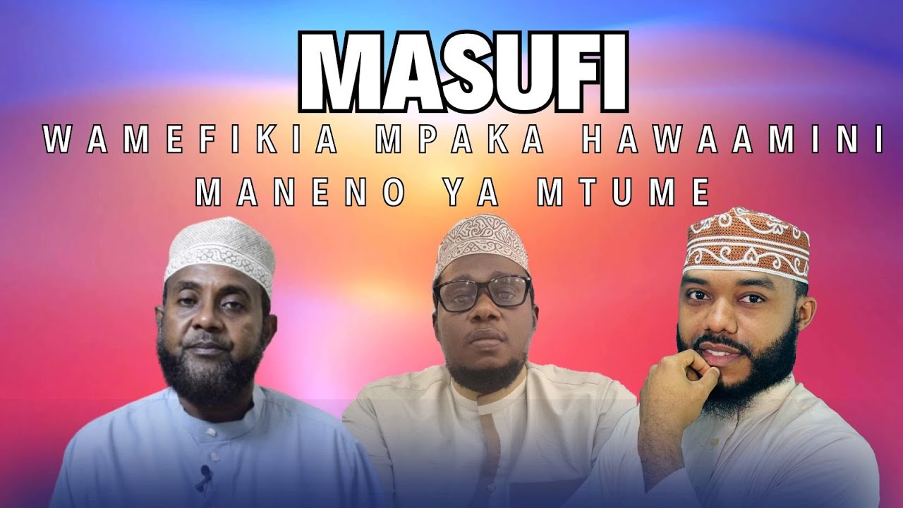 MASUFI WAMEFIKIA MPAKA HAWAAMINI MANENO YA MTUME (S.A.W)