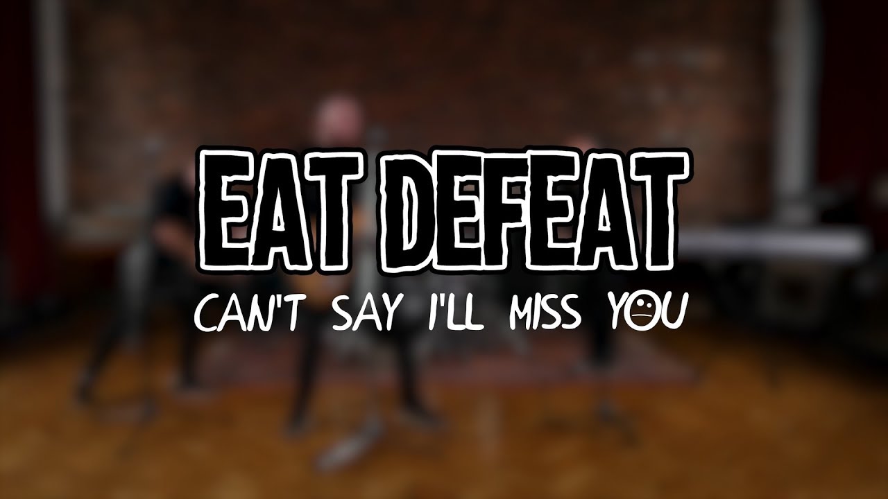 Eat Defeat - Can't Say I'll Miss You (Official Music Video)