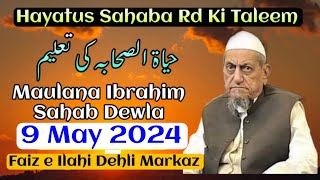 Hayatus Sahaba Rd Ki Taleem | Maulana Ibrahim Sahab Dewla | 9 May 2024 | Faiz e Ilahi Dehli