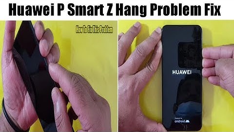 Huawei P Smart Z Hang Problem Fix