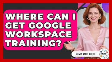 Where Can I Get Google Workspace Training? - Admin Career Guide