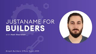 The Graph Builders Office Hours #45 - JustAName for builders with Hadi Khairalah