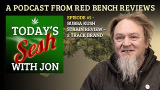 Episode #5 - Bubba Kush Strain Review - 8 Track Brand