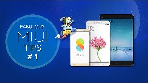 Fabulous MIUI Tips 1: Things you NEVER knew you could do on your Mi phone