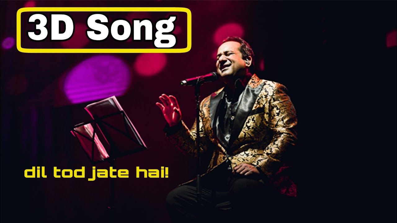 3D Song- Rahat Fateh Ali Khan | k jinko dil me rakhte hai wohi dil tod jate hai | 8D song