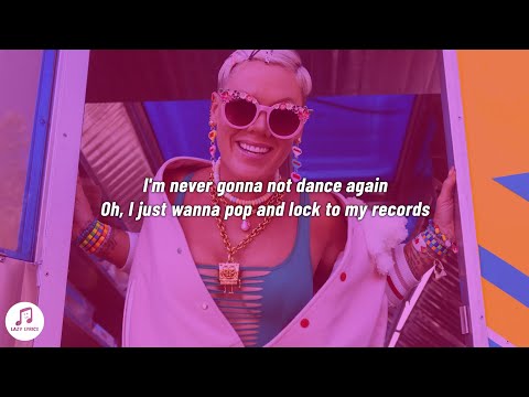 P!NK - Never Gonna Not Dance Again (Lyrics)