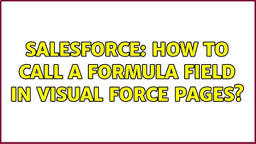 Salesforce: How to call a formula field in visual force pages?