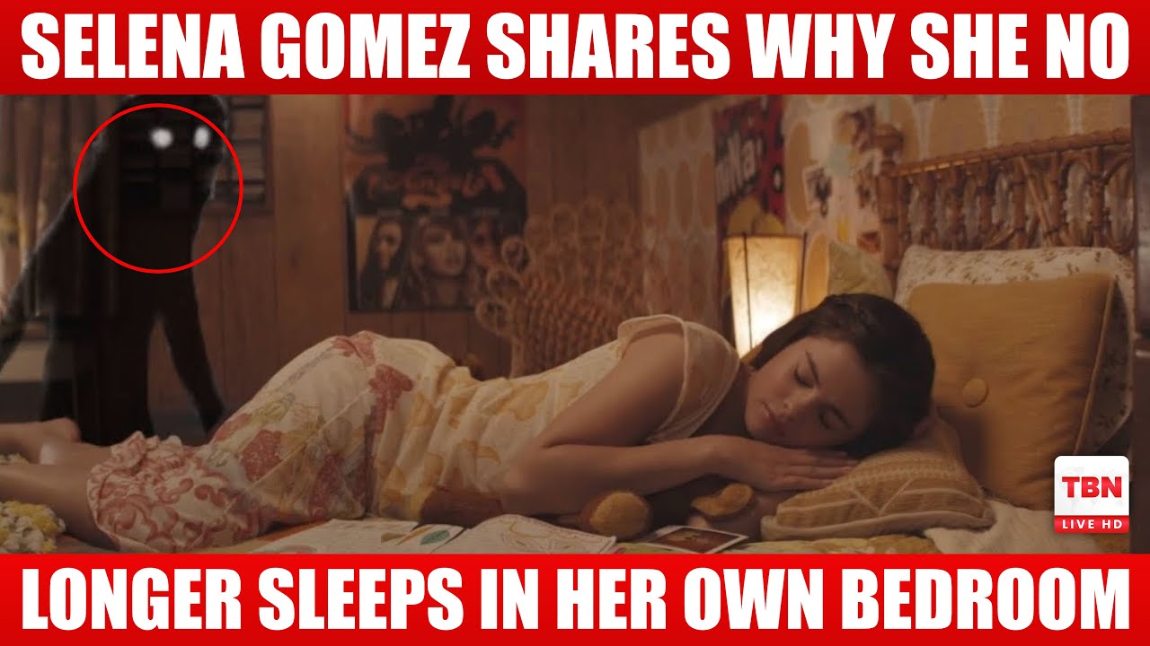 Selena Gomez shares why she NO longer sleeps in her own Bedroom