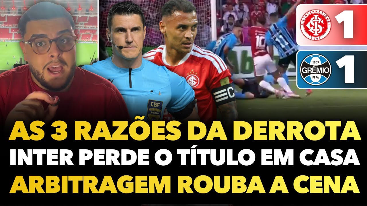 🔴⚠️ INTER 1x1 GRÊMIO: INTER PERDE O TÍTULO PRA ELE MESMO, PRA ARBITRAGEM E PRO RIVAL! AS RAZÕES