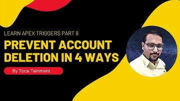 Learn Apex Triggers Part 8 | Trigger To Prevent Account Deletion in 4 Ways |