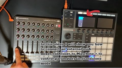 Maschine + How to control Maschine Plus with an external midi mixer controller Launchcontrol xl